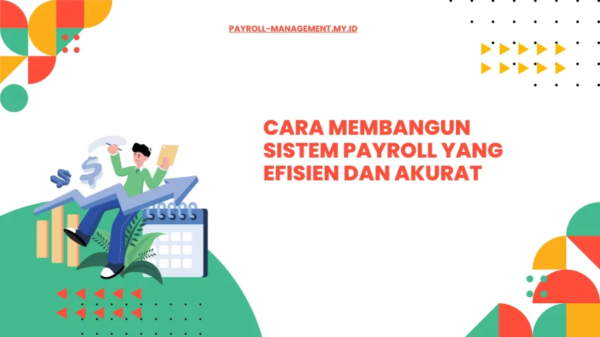Cara Membangun Sistem Payroll yang Efisien dan Akurat
